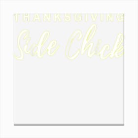 Thanksgiving Side Chick Funny Thanksgiving Food Dinner Canvas Print