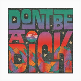 Dont Be A Dick Square Canvas Print