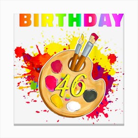 Birthday 46 Years Old Art Painting Party Birthday Art Lover Canvas Print