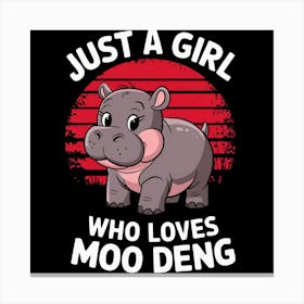 Just A Girl Who Loves Moo Deng Canvas Print