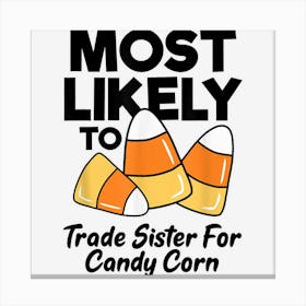 Most Likely To Trade Sister For Candy Corn Funny Halloween Canvas Print