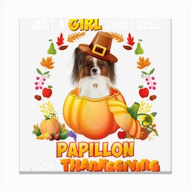 Just A Girl Who Loves Papillon Dog And Thanksgiving Pumpkin Canvas Print