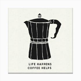 Life Happens Coffee Helps Canvas Print