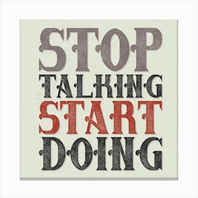 Stop Talking Start Doing Canvas Print