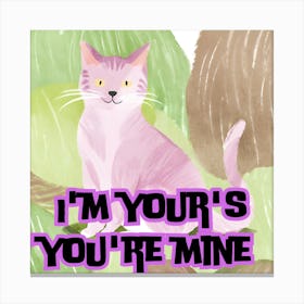 I'M Your'S You'Re Mine Canvas Print