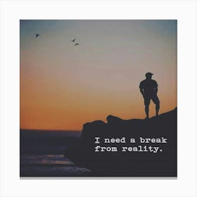 I Need A Break From Reality Canvas Print