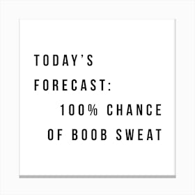 Todays Forecast Chance Of Boob Sweat Canvas Print