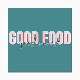 Good Food Good Mood Square Canvas Print