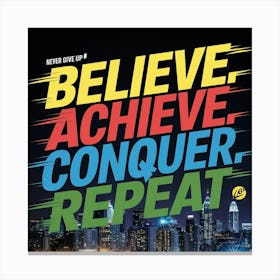 Believe Achieve Conquer Repeat Canvas Print