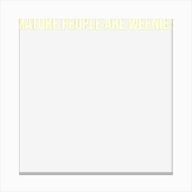 Mature People Are Weenies Canvas Print