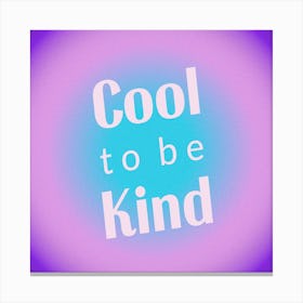 Cool To Be Kind Gradient 2 Canvas Print