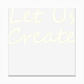 Let Us Create Canvas Print