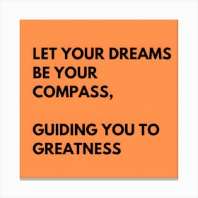 Let your dreams be your compass, guiding you to greatness, motivational #2 Canvas Print