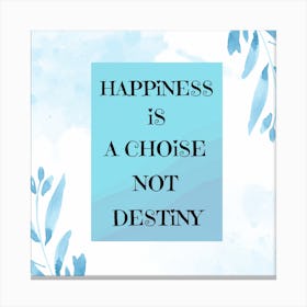 Happiness Is A Choice Not Destiny Canvas Print