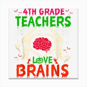 4th Grade Teachers Love Brains Funny Halloween Teacher 1 Canvas Print