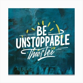 Be Unstoppable 4 Canvas Print