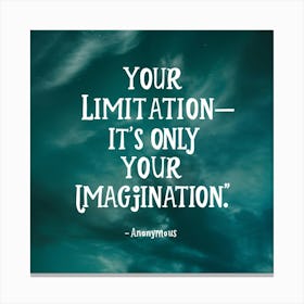 Your Limitation It'S Only Your Imagination 1 Canvas Print