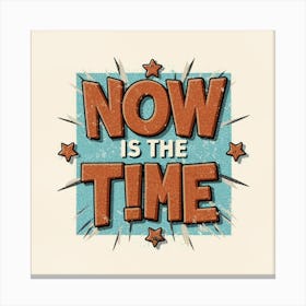 Now Is The Time Canvas Print