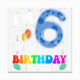 Happy Birthday Boys Girls 6 Years Old Six 6yr 6th Birthday Canvas Print