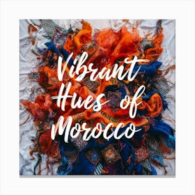 Vibrant Hues Of Morocco Canvas Print