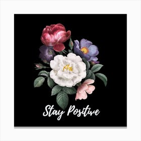 Stay Positive Floral Art Print Canvas Print