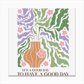 It'S A Good Day To Have A Good Day Canvas Print