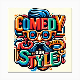 Comedy Our Style 3 Canvas Print