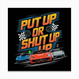 Put Up Shut Up Canvas Print