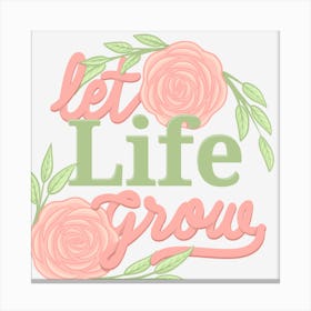 Let Life Grow 1 Canvas Print
