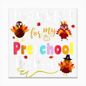 Thankful For My Preschool Turkeys Thanksgiving Teacher Gift Canvas Print