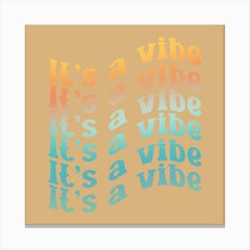 It’s A Vibe Canvas Print