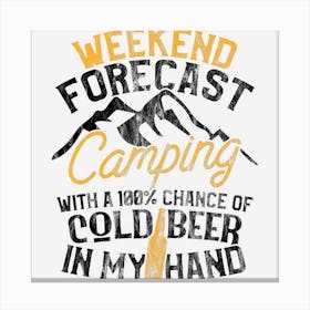 Funny Camping Weekend Forecast 100 Chance Beer Canvas Print