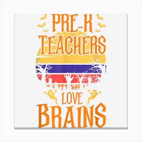 Pre K Teachers Love Brains Funny Halloween Costume Canvas Print