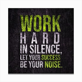 Work Hard In Silence Let Your Success Be Your Noise Canvas Print