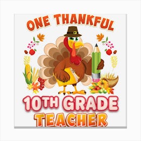 One Thankful 10th Grade Teacher Turkey Thanksgiving Tenth Canvas Print