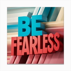 Be Fearless 3 Canvas Print