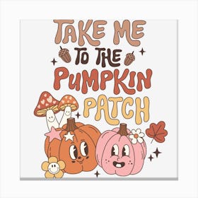 Take Me To The Pumpkin Patch Canvas Print