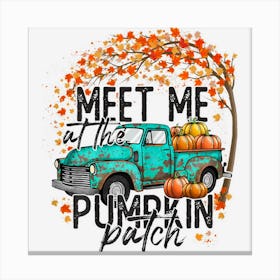 Womens Meet Me At The Pumpkin Patch Fall Autumn Thanksgiving Truck Canvas Print