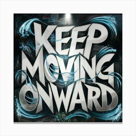 Keep Moving Onward 2 Canvas Print