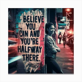 Believe You Can And You'Re Halfway There 1 Canvas Print