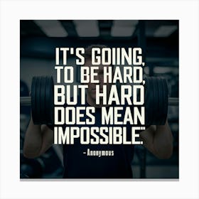 It'S Going To Be Hard, But Hard Does Mean Impossible Canvas Print