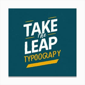 Take The Leap Typography Canvas Print