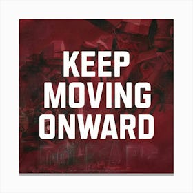 Keep Moving Onward Canvas Print