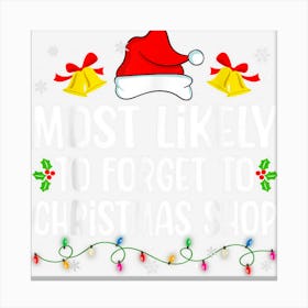 Most Likely To Forget To Christmas Shop Funny Christmas 1 Canvas Print