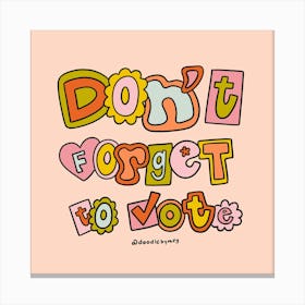 Dont Forget To Vote Canvas Print