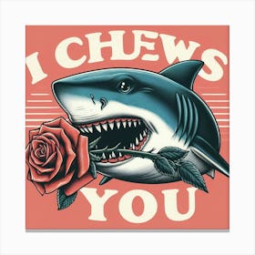 A shark illustration holding a rose in its mouth I Chews You Canvas Print