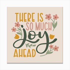 There Is So Much Joy Ahead Canvas Print