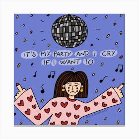 It's My Party And I Cry If I Want To Canvas Print