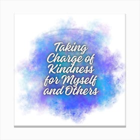 Taking Charge Of Kindness For Myself And Others Canvas Print