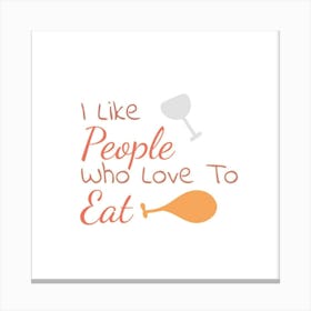 I Like People Who Love To Eat 1 Canvas Print